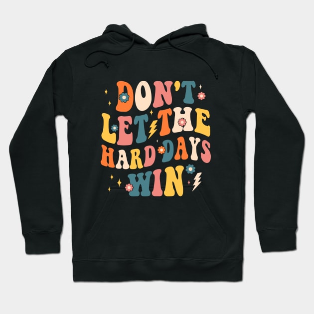 dont let the hard days win Hoodie by Crayoon